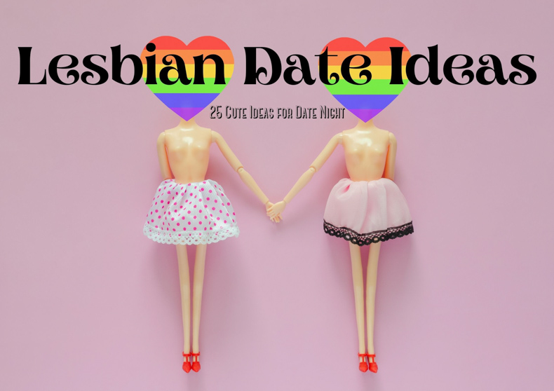 25 Lesbian Date Ideas – How to Plan a Cute Date Night
