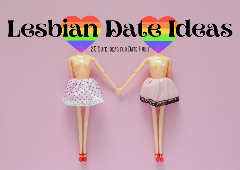 25 Lesbian Date Ideas -How to Plan a Cute Date Night